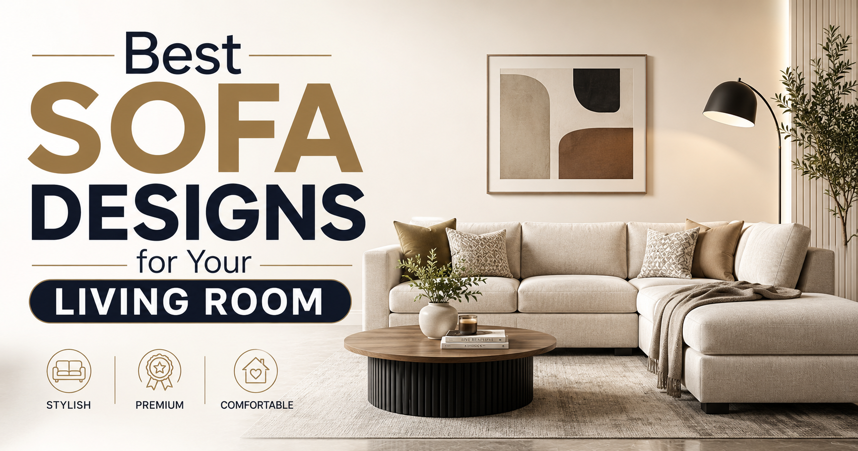 Best Sofa Designs for Your Living Room: A Complete Guide to Style and Comfort